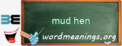 WordMeaning blackboard for mud hen